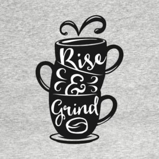 Rise and Grind, Coffee lover gift idea. T-Shirt